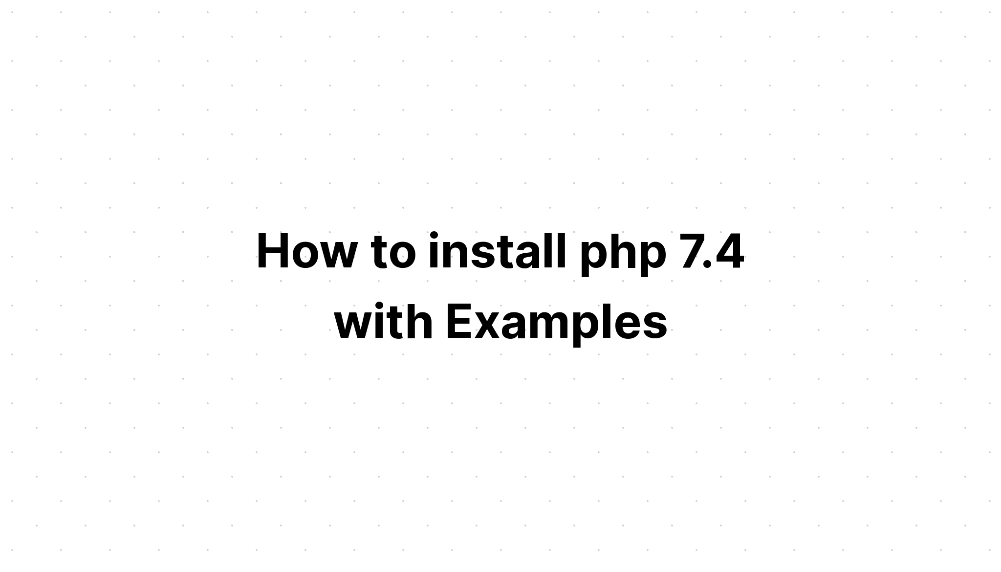 Cách cài đặt php 7. 4 với các ví dụ